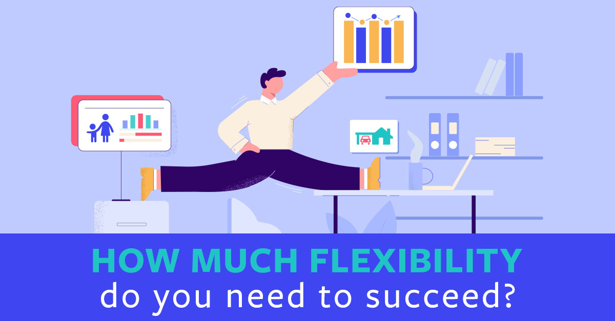 How Much Flexibility Do You Need to Succeed?