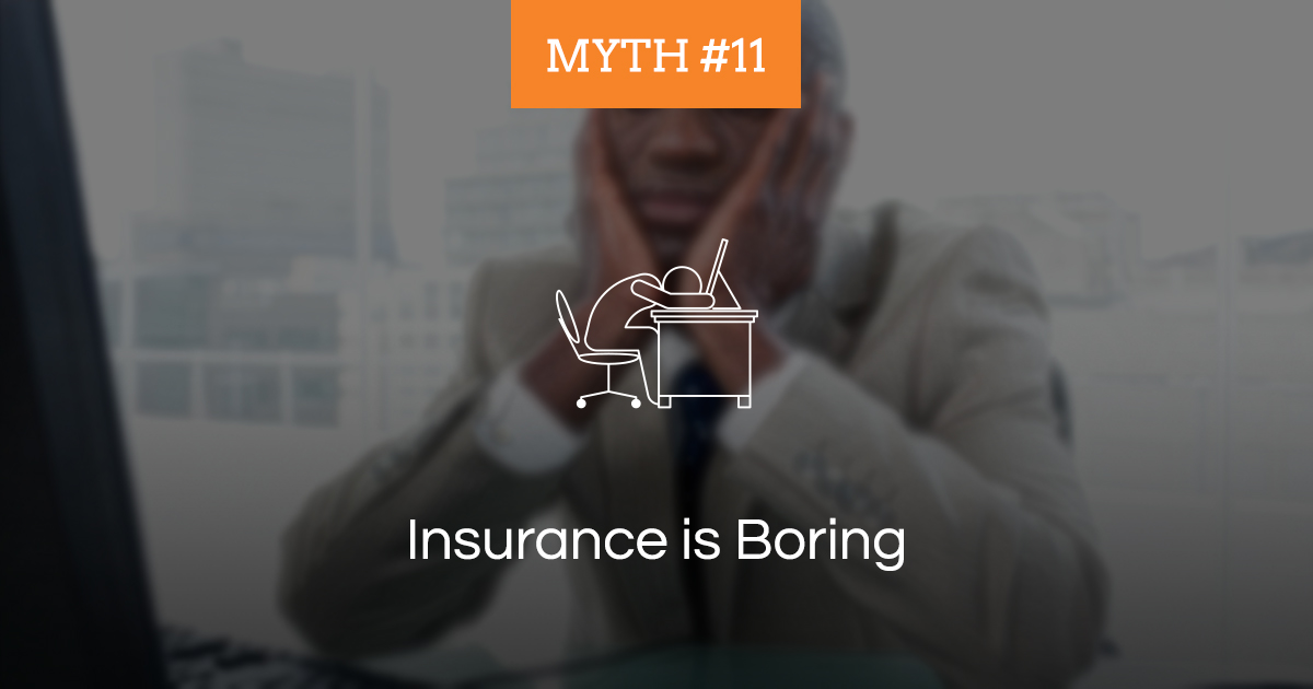 Myth #11: Insurance is Boring becoming an insurance agent