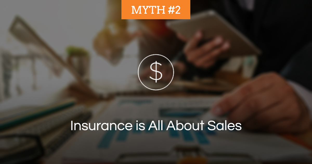 Myth #2: Insurance is All About Sales how to be an insurance agent
